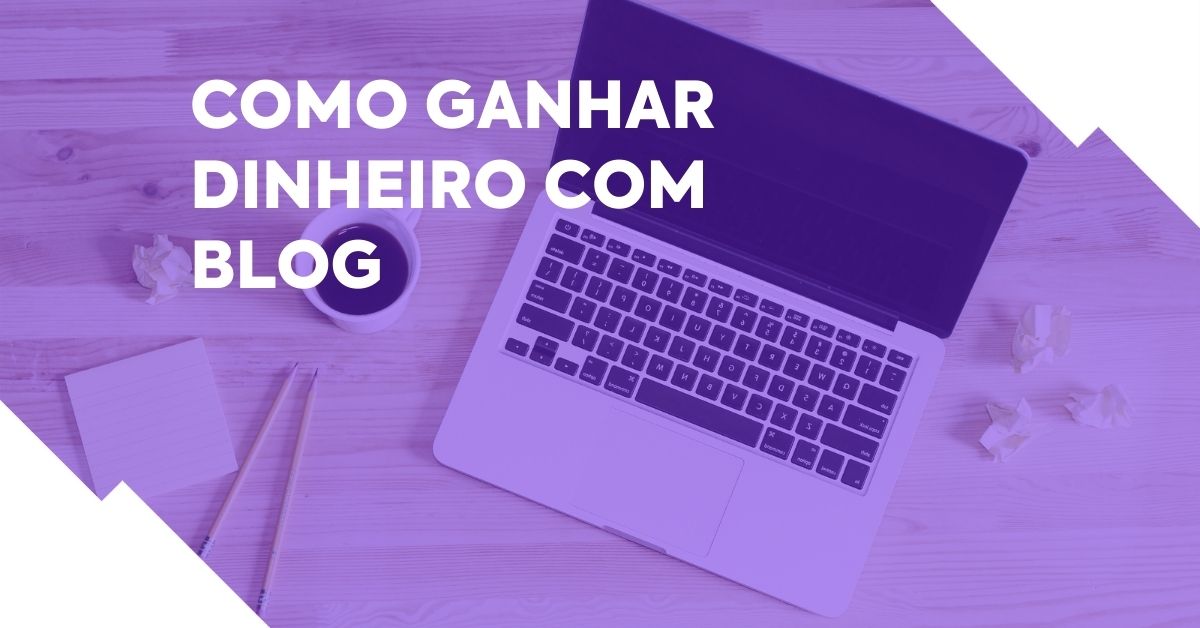 como ganhar dinheiro com blog